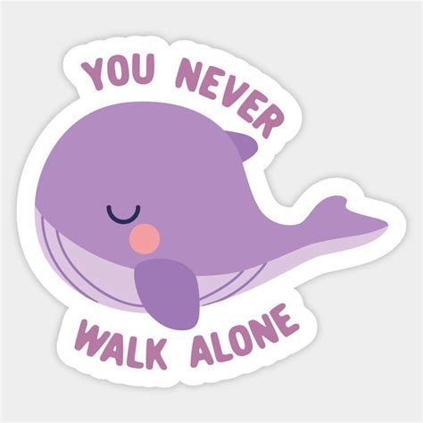 A Sticker That Says You Never Walk Alone With A Purple Whale On It