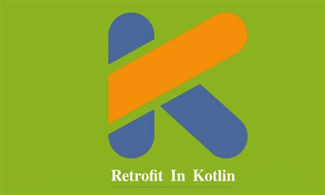 How To Use Retrofit In Kotlin Android App Development 4 Easy Steps