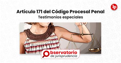 Jurisprudencia Del Artículo 171 Del Código Procesal Penal Testimonios