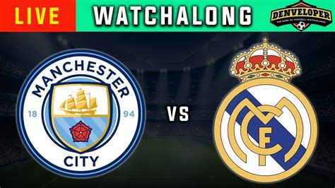 Man City Vs Real Madrid Live Football Watchalong Reaction Champions League Live Youtube