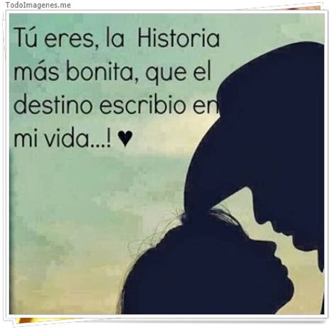 T Eres La Historia M S Bonita Que El Destino Escribio En Mi Vida