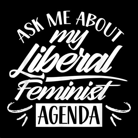 Ask Me About My Liberal Feminist Agenda Female Feminism T Shirt Youth