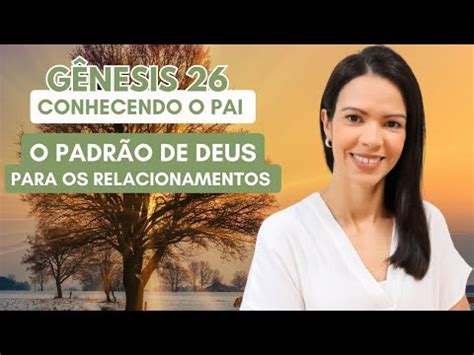 CONHECENDO O PAI Gênesis 26 O Padrão de Deus para os Relacionamentos