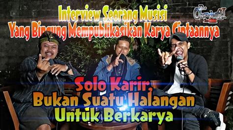 Interview Musisi Solo Karir Bukan Suatu Halangan Untuk Tetap