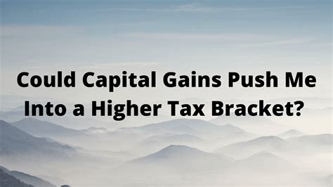 Could Capital Gains Push Me Into A Higher Tax Bracket — Gudorf