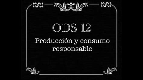 Ods 12 Producción Y Consumo Responsable Youtube