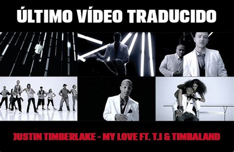 Nuevo Vídeo Subtitulado Justin Timberlake My Love Feat T I