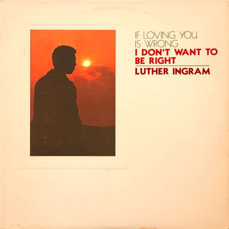 Luther Ingram If Loving You Is Wrong I Don T Want To Be Right 1972