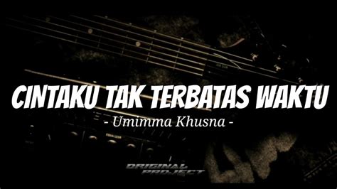 CINTAKU TAK TERBATAS WAKTU ANIE CARERA COVER UMIMMA KHUSNA LIRIK