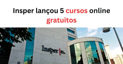 Insper Lan Ou Cursos Online Gratuitos Sem Processo Seletivo Veduca