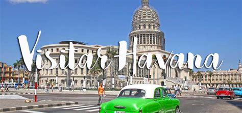 HAVANA CUBA O Que Visitar Ver E Fazer Na Cidade Que Parou No Tempo