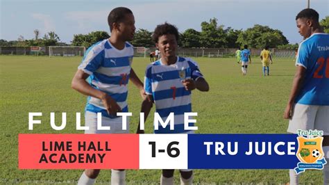 Lime Hall Academy 1 6 Tru Juice Fc Full Match Highlights Jamaica