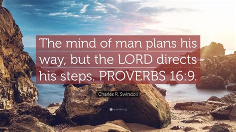 Charles R Swindoll Quote The Mind Of Man Plans His Way But The Lord