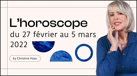 Lhoroscope 🪐 De Christine Haas Semaine Du 27 Février Au 5 Mars 2022