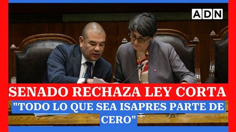 Todo Lo Que Sea Isapres Parte De Cero Senado Rechaza Ley Corta Y