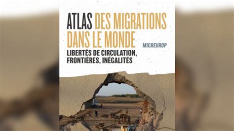 «atlas Des Migrations Dans Le Monde Repenser Les Politiques