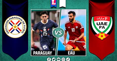 A qué hora juega Paraguay vs Emiratos Árabes Unidos en qué canal