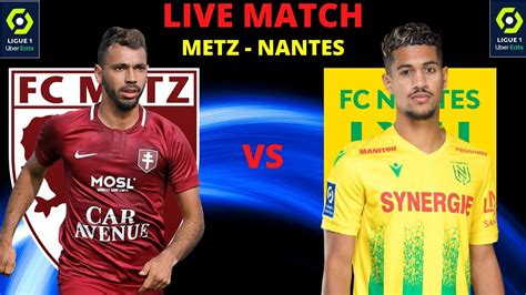 DIRECT LIVE FC METZ FC NANTES METZ POUR QUITTER LA ZONE ROUGE