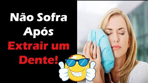 Como Diminuir A Dor E Inflama O Ap S Extra O De Dente Dicas Para