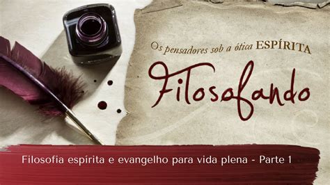 Filosofia Espírita E Evangelho Para Vida Plena Filosofando Parte 1