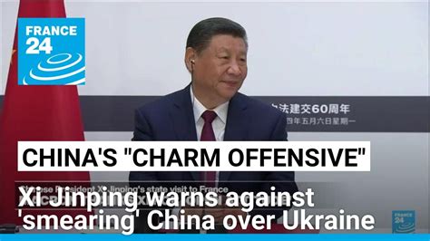 Xi Jinping Warns Against Smearing China Over Ukraine France 24