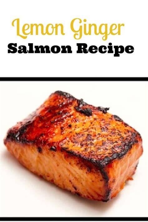 Grilled Lemon Ginger Salmon Recipe Recipe Salmon Recipes Recipes Delicious Seafood Recipes