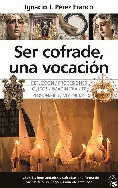 Presentaci N Del Libro Ser Cofrade Una Vocaci N De Ignacio P Rez Franco