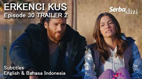 Erkenci Kus Episode 30 Trailer 2 English Subtitles Bahasa Indonesia