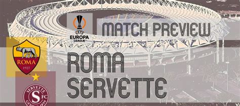 Roma Vs Servette Preview And Lineups Uel Round