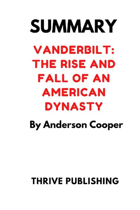 Summary Vanderbilt The Rise And Fall Of An American Dynasty By