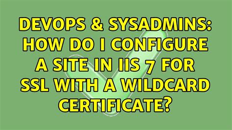 Devops Sysadmins How Do I Configure A Site In Iis For Ssl With A