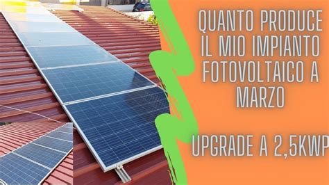 Quanto Produce Un Impianto Fotovoltaico A Marzo Upgrade Kwp Youtube