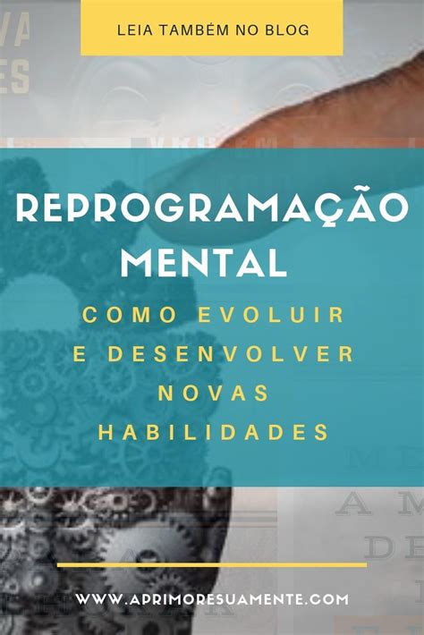 Reprogramação Mental Como Evoluir e Desenvolver Novas Habilidades em