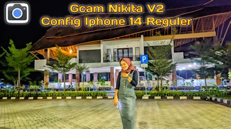 Gcam Nikita 2 0 Config Iphone 14 RegulerBikin Foto Siang Malam Makin