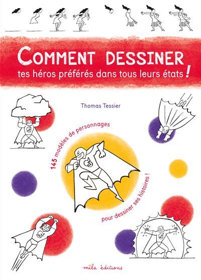 Comment dessiner tes héros préférés dans tous leurs états 145 modèles