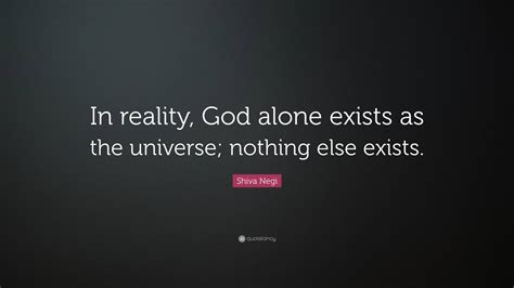 Shiva Negi Quote In Reality God Alone Exists As The Universe