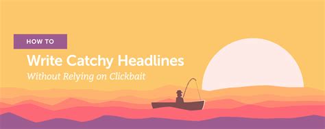 Catchy Headlines How To Write Them Without Relying On Clickbait