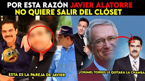 Por Esta Raz N Javier Alatorre No Quiere Salir Del Closet Youtube