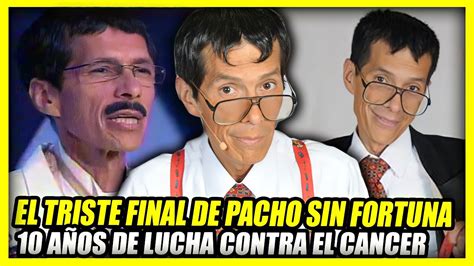 LA VIDA Y EL TRISTE FINAL DE PACHO SIN FORTUNA Su Dura Lucha Contra