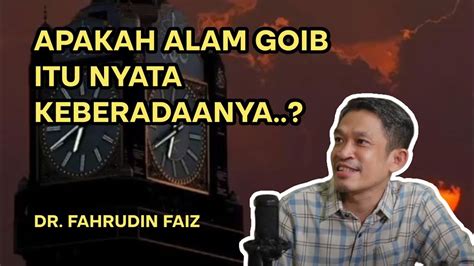 APAKAH ALAM GOIB ITU MEMANG ADA DR FAHRUDIN FAIZ YouTube