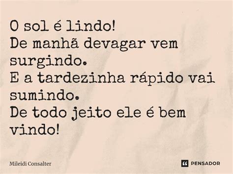 ⁠o Sol é Lindo De Manhã Devagar Vem Mileidi Consalter Pensador