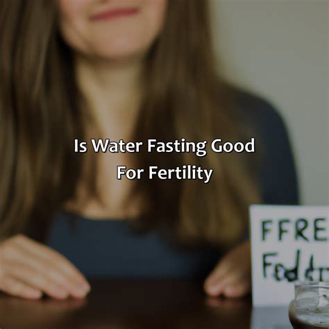 Is Water Fasting Good For Fertility Fasting Forward