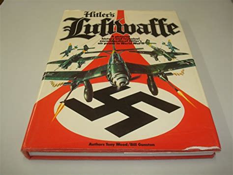 Hitler S Luftwaffe A Pictorial History And Technical Encyclopedia Of