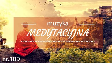 Muzyka Medytacyjna Muzyka Relaksacyjna Muzyna Na Uspokojenie