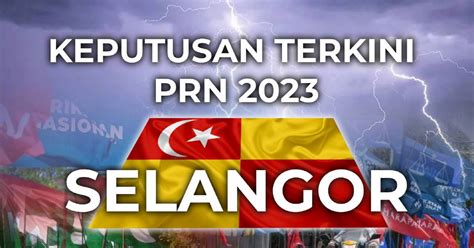 Keputusan Rasmi Prn Selangor Berita Harian