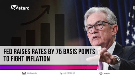 Fed Raises Rates By 75 Basis Points To Fight Inflation Metard