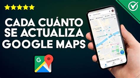 Descubre La Frecuencia De Actualizaci N De Google Maps En Espa A Cada