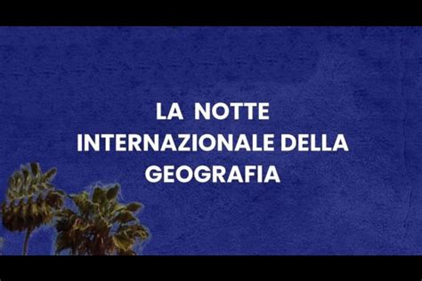 La Notte Internazionale Della Geografia Promosso Dalla DISP Oggi