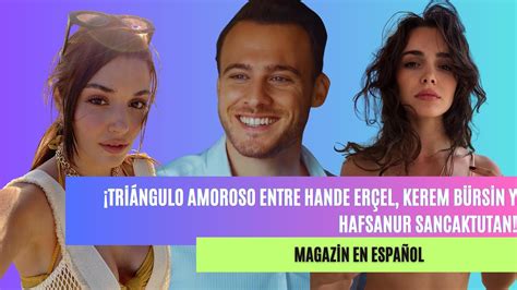 Triángulo amoroso entre Hande Erçel Kerem Bürsin y Hafsanur