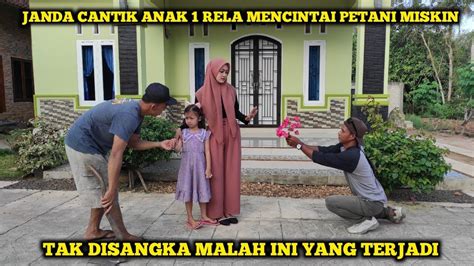 JANDA CANTIK ANAK 1 RELA MENCINTAI PETANI MISKIN TAK DISANGKA TERNYATA